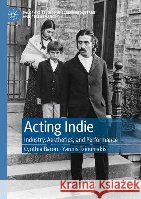 Acting Indie: Industry, Aesthetics, and Performance Baron, Cynthia 9781137408624 Palgrave MacMillan - książka