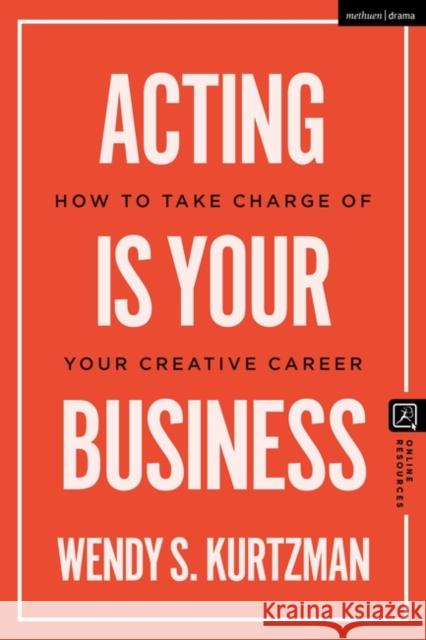 Acting is Your Business Wendy S. (Chapman University, Pace University, UCLA, and NYU, USA) Kurtzman 9781350385788 Bloomsbury Publishing PLC - książka