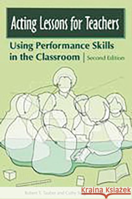 Acting Lessons for Teachers: Using Performance Skills in the Classroom Tauber, Robert T. 9780275992040 Praeger Publishers - książka