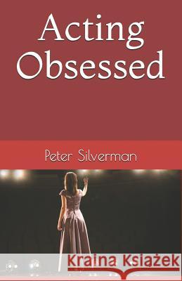 Acting Obsessed Peter Silverman 9781477412145 Createspace - książka