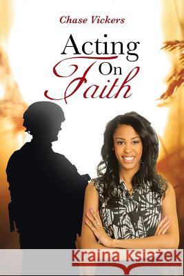 Acting on Faith Chase Vickers 9781490804392 WestBow Press - książka