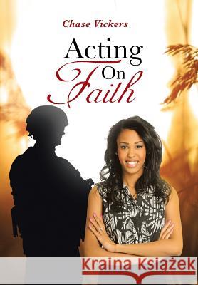 Acting on Faith Chase Vickers 9781490804415 WestBow Press - książka