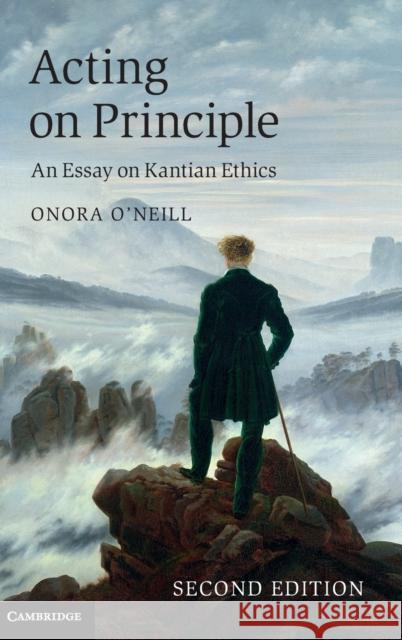 Acting on Principle: An Essay on Kantian Ethics O'Neill, Onora 9781107035591 Cambridge University Press - książka