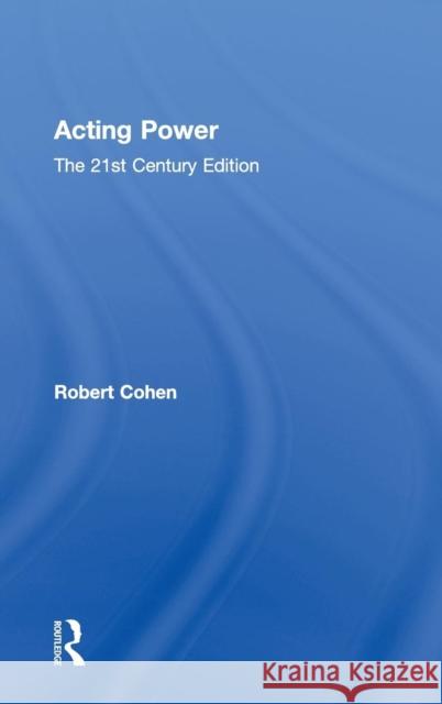 Acting Power : The 21st Century Edition Robert Cohen 9780415658461 Routledge - książka
