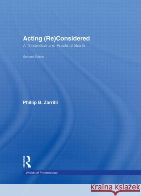 Acting (Re)Considered : A Theoretical and Practical Guide Phillip B. Zarrilli Phillip B. Zarrilli 9780415262996 Routledge - książka