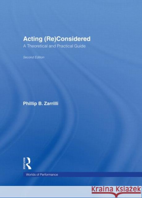 Acting (Re)Considered : A Theoretical and Practical Guide Phillip B. Zarrilli Phillip B. Zarrilli 9780415262996 Routledge - książka