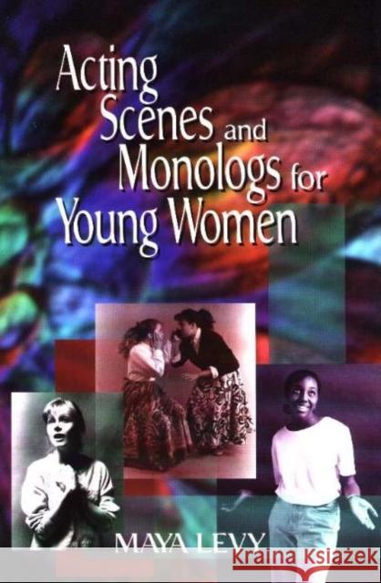 Acting Scenes and Monologs for Young Women: 60 Dramatic Characterizations Levy, Maya 9781566080491 Meriwether Publishing - książka