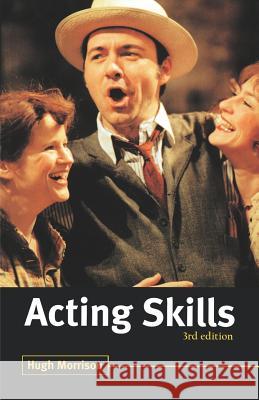 Acting Skills Hugh Morrison 9780713664232 A & C BLACK PUBLISHERS LTD - książka