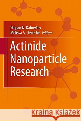 Actinide Nanoparticle Research Stepan N. Kalmykov Melissa A. Denecke 9783642114311 Springer, Berlin - książka