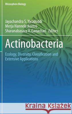 Actinobacteria: Ecology, Diversity, Classification and Extensive Applications Jayachandra S. Yaradoddi Merja Hannele Kontro Sharanabasava V. Ganachari 9789811633522 Springer - książka