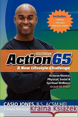 Action65 Vegetarian: A New Lifestyle Challenge Casio Jones Mellisa Hoffman Chrystique Neibauer 9781453887332 Createspace - książka