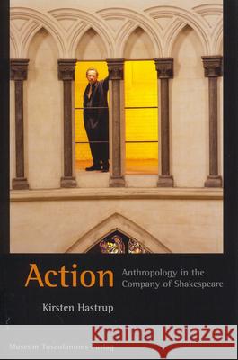 Action – Anthropology in the Company of Shakespeare Kirsten Hastrup 9788772897936 Museum Tusculanum Press - książka