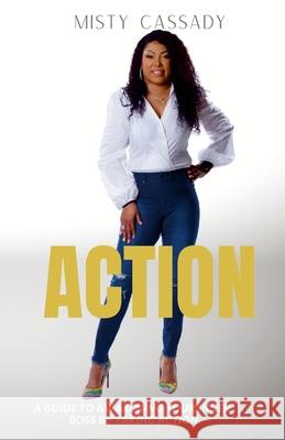 Action!: A Guide To Awakening Your Inner Boss by Taking ACTION Misty Cassady 9781667123554 Lulu.com - książka