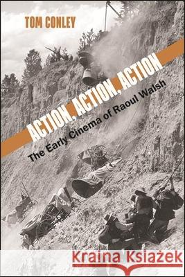 Action, Action, Action: The Early Cinema of Raoul Walsh Tom Conley 9781438488851 State University of New York Press - książka