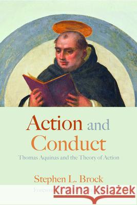 Action and Conduct: Thomas Aquinas and the Theory of Action Stephen L. Brock Ralph McInerny 9780813234250 Catholic University of America Press - książka