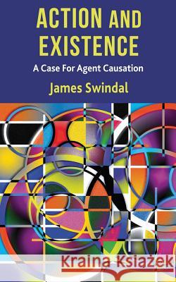 Action and Existence: A Case for Agent Causation Swindal, J. 9780230296671  - książka