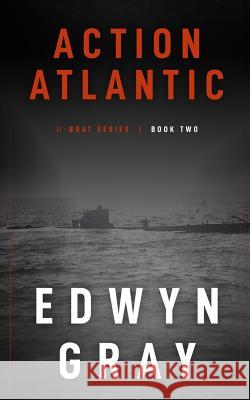 Action Atlantic: The U-boat Series Edwyn Gray 9781641192859 Wolfpack Publishing LLC - książka
