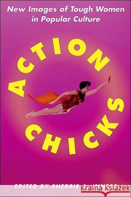 Action Chicks: New Images of Tough Women in Popular Culture Inness, S. 9781403963963 Palgrave MacMillan - książka