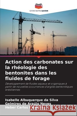 Action des carbonates sur la rhéologie des bentonites dans les fluides de forage Albuquerque da Silva, Isabelle, Neves, Gelmires de Araújo, Ferreira, Heber Carlos 9786206835240 Editions Notre Savoir - książka
