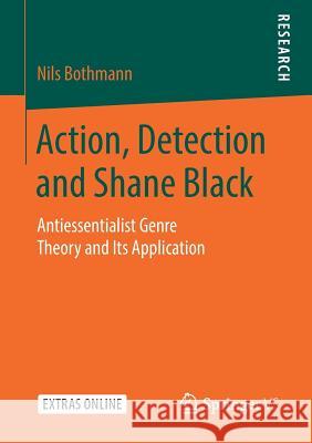 Action, Detection and Shane Black: Antiessentialist Genre Theory and Its Application Bothmann, Nils 9783658240776 Springer vs - książka