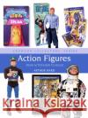 Action Figures: From Action Man to Zelda Arthur Ward 9781785006876 The Crowood Press Ltd