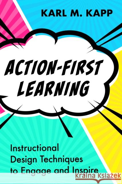 Action-First Learning: Instructional Design Techniques to Engage and Inspire Karl M. Kapp 9781957157924 ASTD - książka
