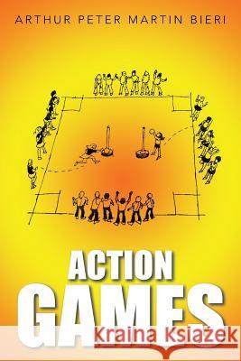 Action Games Arthur Peter Martin Bieri 9781524611224 Authorhouse - książka