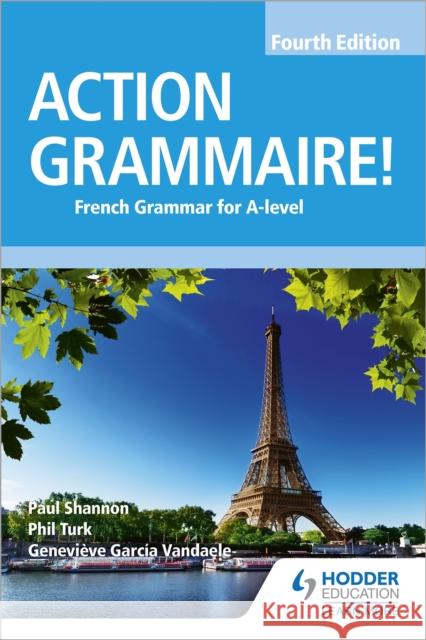 Action Grammaire! Fourth Edition: French Grammar for A Level Phil Turk Genevieve Garcia Vandaele Paul Shannon 9781510434868 Hodder Education - książka