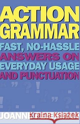 Action Grammar: Fast, No-Hassle Answers on Everyday Usage and Punctuation Feierman, Joanne 9780684807805 Fireside Books - książka