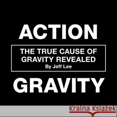 Action Gravity: The True Cause of Gravity Revealed Jeff Lee 9781665701846 Archway Publishing - książka