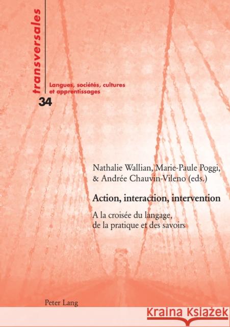 Action, interaction, intervention; A la croisée du langage, de la pratique et des savoirs Gohard-Radenkovic, Aline 9783034311366 Peter Lang Gmbh, Internationaler Verlag Der W - książka