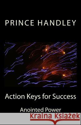 Action Keys for Success: Anointed Power Prince Handley 9780692248249 University of Excellence Press - książka