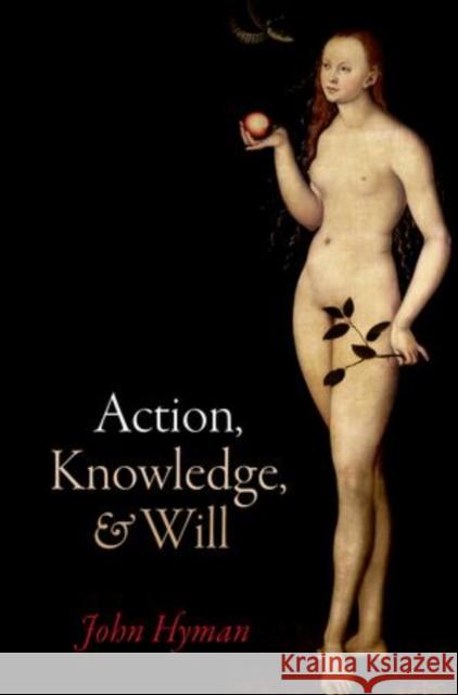 Action, Knowledge, and Will John Hyman 9780198735779 Oxford University Press, USA - książka