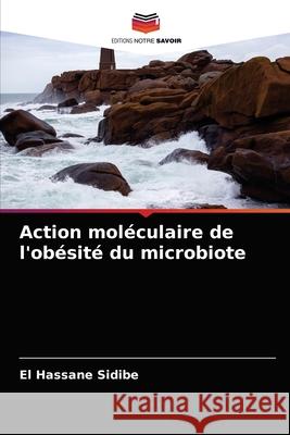 Action moléculaire de l'obésité du microbiote Sidibé, El Hassane 9786203962970 Editions Notre Savoir - książka
