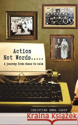 Action Not Words: A Journey from Chaos to Calm Christine Emma Carey 9781968667665 Prime Seven Media - książka