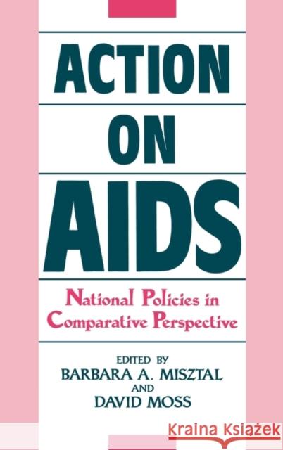 Action on AIDS: National Policies in Comparative Perspective Misztal, Barbara 9780313263699 Greenwood Press - książka
