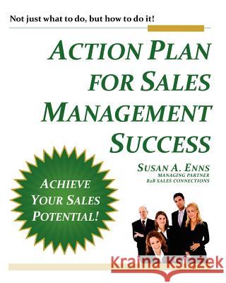 Action Plan for Sales Management Success: Not Just What to Do, But How to Do It! Susan A. Enns 9780987692818 B2B Sales Connections - książka
