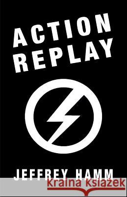 Action Replay Jeffrey Hamm 9781913176006 Sanctuary Press Ltd - książka