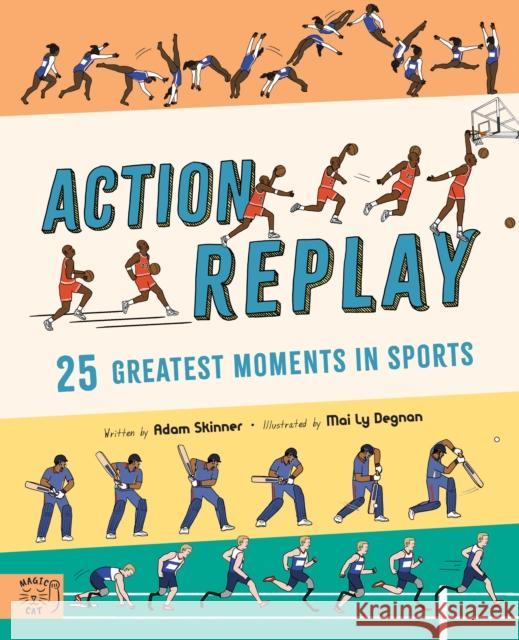 Action Replay: Relive 25 greatest sporting moments from history, frame by frame Adam Skinner 9781913520458 Magic Cat Publishing - książka