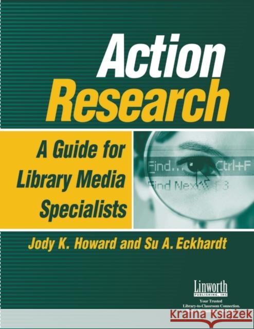 Action Research: A Guide for Library Media Specialists Jody K. Howard 9781586831776 Linworth Publishing - książka