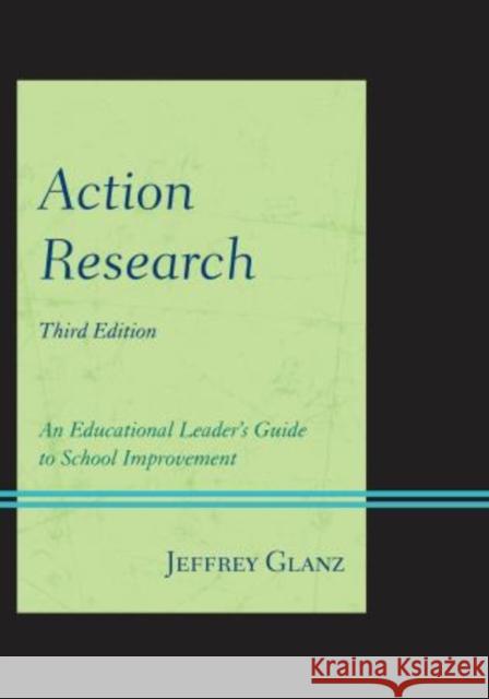 Action Research: An Educational Leader's Guide to School Improvement, Third Edition Glanz, Jeffrey 9781442223691 Rowman & Littlefield Publishers - książka