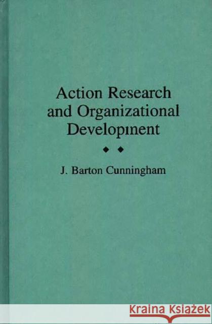 Action Research and Organizational Development J. Barton Cunningham 9780275942656 Praeger Publishers - książka