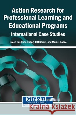 Action Research for Professional Learning and Educational Programs: International Case Studies Huang, Grace Hui-Chen, Karem, Jeff, Boboc, Marius 9798260036686 Igi Global Scientific Publishing - książka