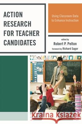 Action Research for Teacher Candidates: Using Classroom Data to Enhance Instruction Pelton, Robert P. 9781607096924 Rowman & Littlefield Education - książka