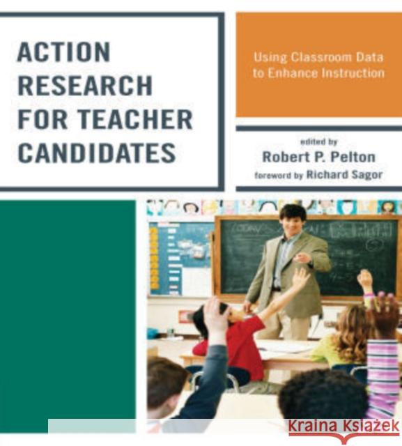 Action Research for Teacher Candidates: Using Classroom Data to Enhance Instruction Pelton, Robert P. 9781607096931 Rowman & Littlefield Education - książka