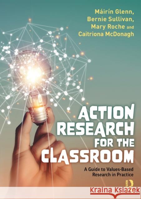 Action Research for the Classroom: A Guide to Values-Based Research in Practice M?ir?n Glenn Bernie Sullivan Mary Roche 9781032264134 Routledge - książka