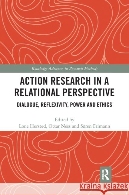 Action Research in a Relational Perspective: Dialogue, Reflexivity, Power and Ethics Lone Hersted Ottar Ness S 9780367727024 Routledge - książka