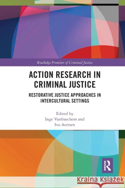 Action Research in Criminal Justice: Restorative Justice Approaches in Intercultural Settings Inge Vanfraechem Ivo Aertsen 9780367227517 Routledge - książka