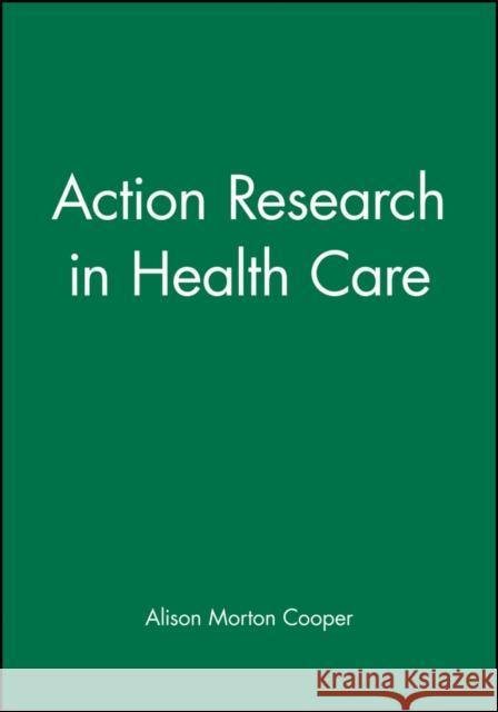 Action Research in Health Care Alison Morton-Cooper 9780632040919 Blackwell Publishers - książka