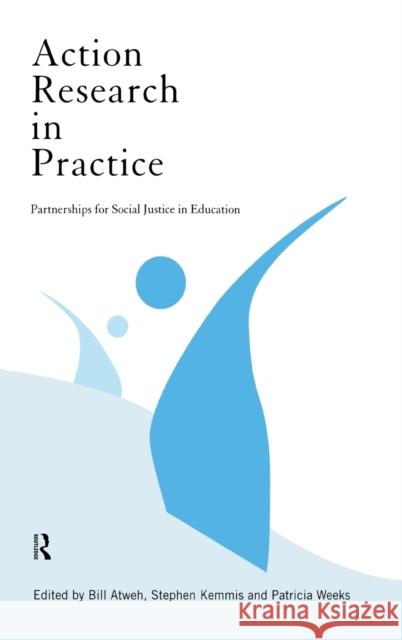 Action Research in Practice : Partnership for Social Justice in Education Bill Atweh Stephen Kemmis Patricia Weeks 9780415171519 Routledge - książka